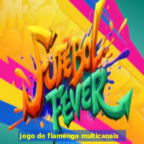 jogo do flamengo multicanais